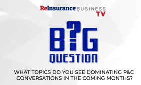 What topics will dominate P&C conversations in the coming months?